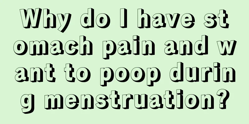 Why do I have stomach pain and want to poop during menstruation?