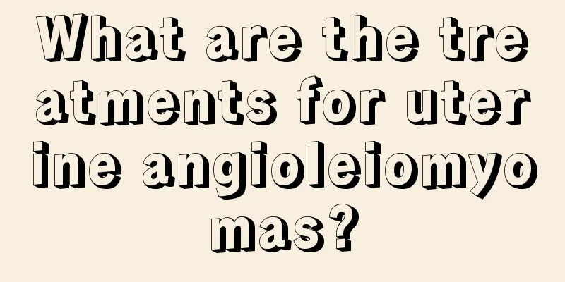 What are the treatments for uterine angioleiomyomas?