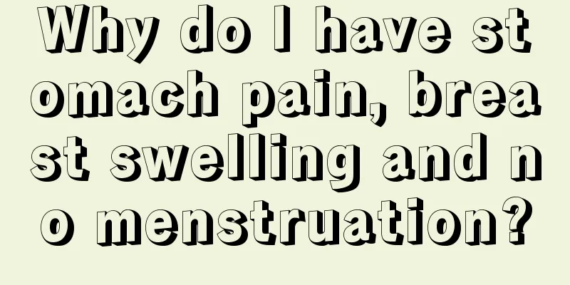 Why do I have stomach pain, breast swelling and no menstruation?