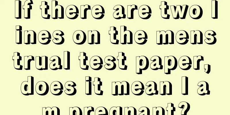 If there are two lines on the menstrual test paper, does it mean I am pregnant?