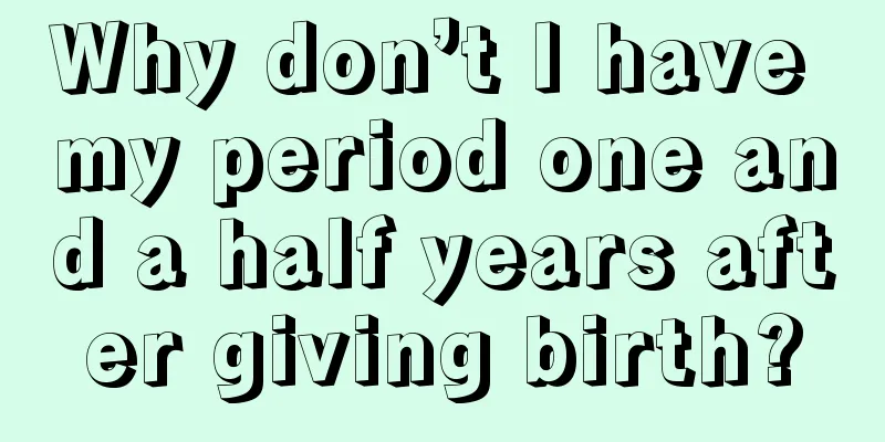 Why don’t I have my period one and a half years after giving birth?