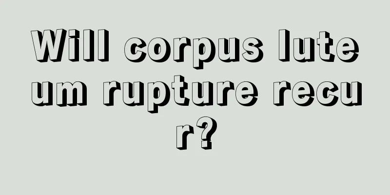 Will corpus luteum rupture recur?