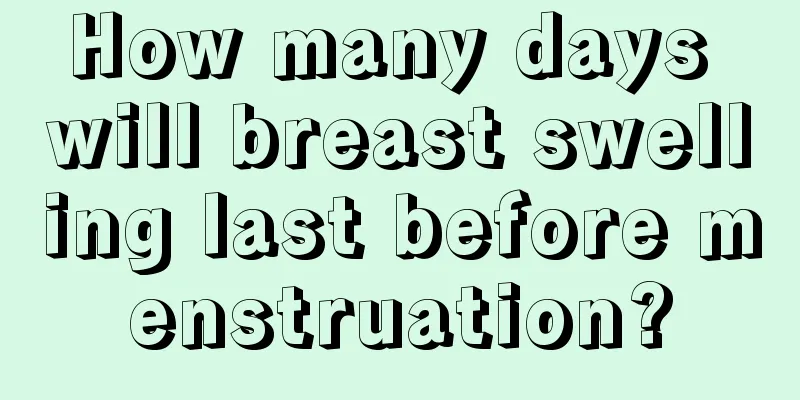 How many days will breast swelling last before menstruation?