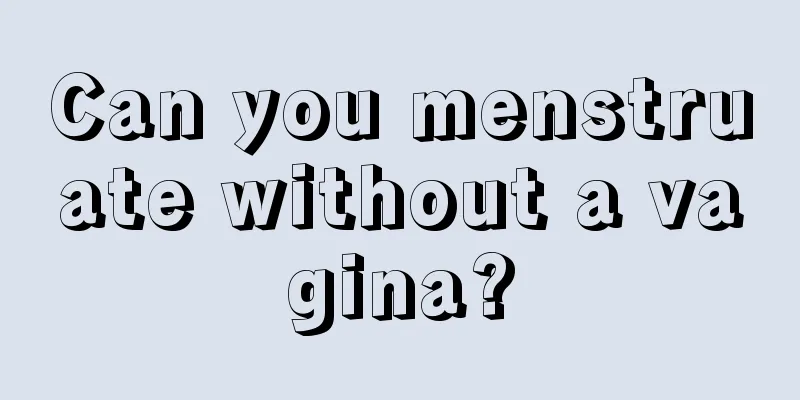 Can you menstruate without a vagina?