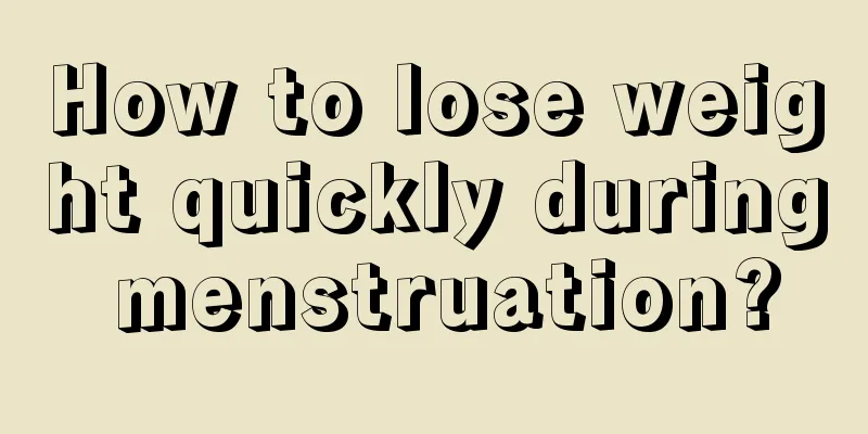 How to lose weight quickly during menstruation?