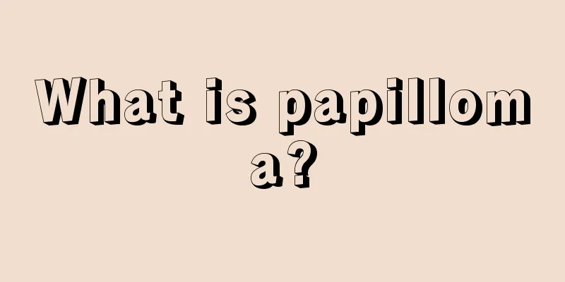 What is papilloma?