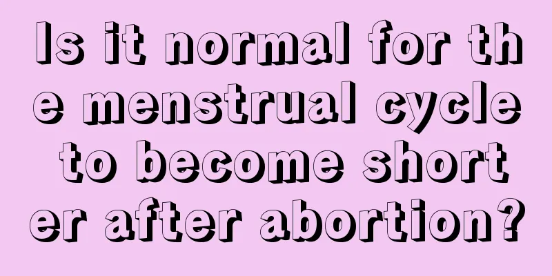 Is it normal for the menstrual cycle to become shorter after abortion?