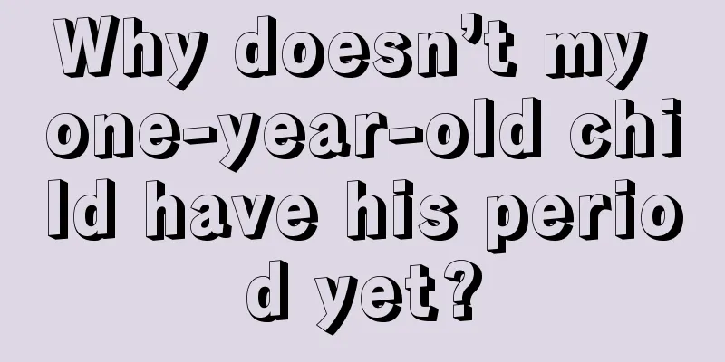 Why doesn’t my one-year-old child have his period yet?