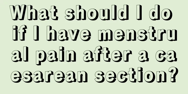 What should I do if I have menstrual pain after a caesarean section?