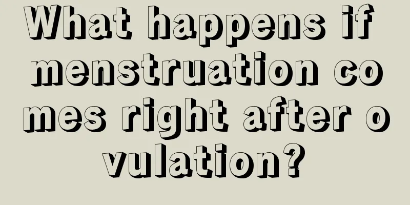 What happens if menstruation comes right after ovulation?