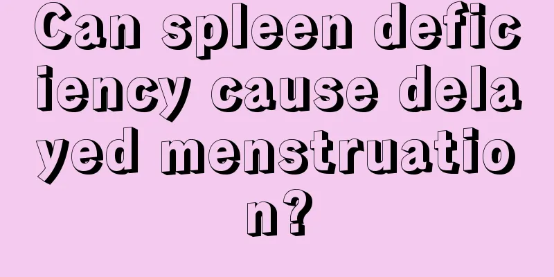 Can spleen deficiency cause delayed menstruation?