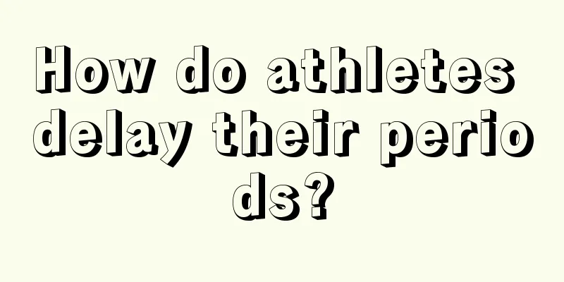 How do athletes delay their periods?