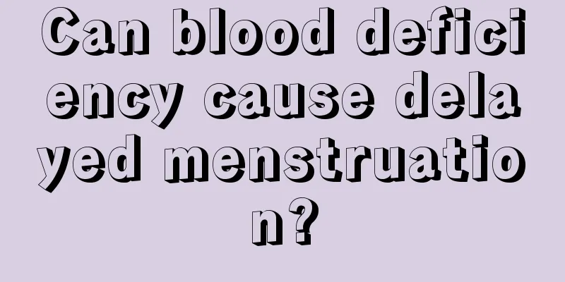 Can blood deficiency cause delayed menstruation?