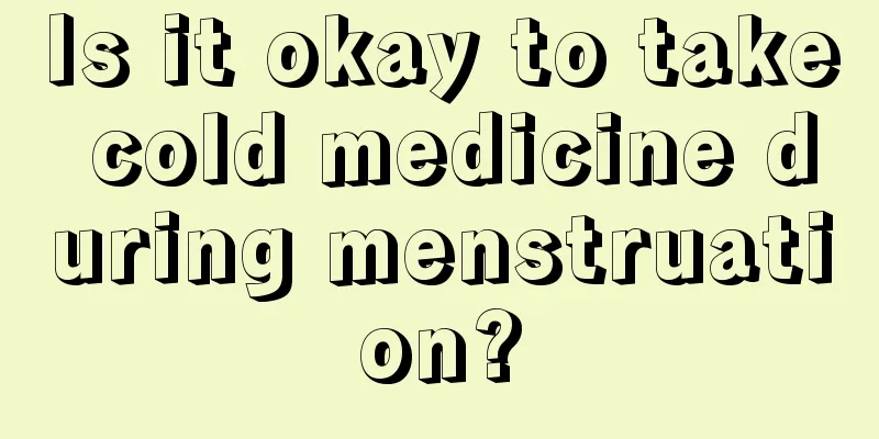 Is it okay to take cold medicine during menstruation?