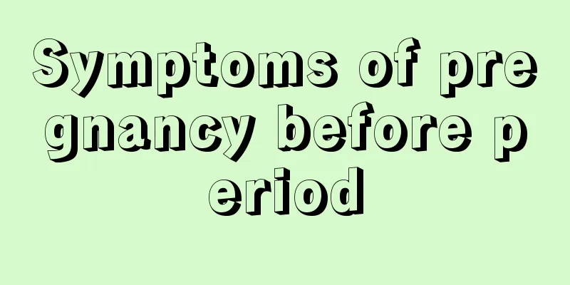 Symptoms of pregnancy before period