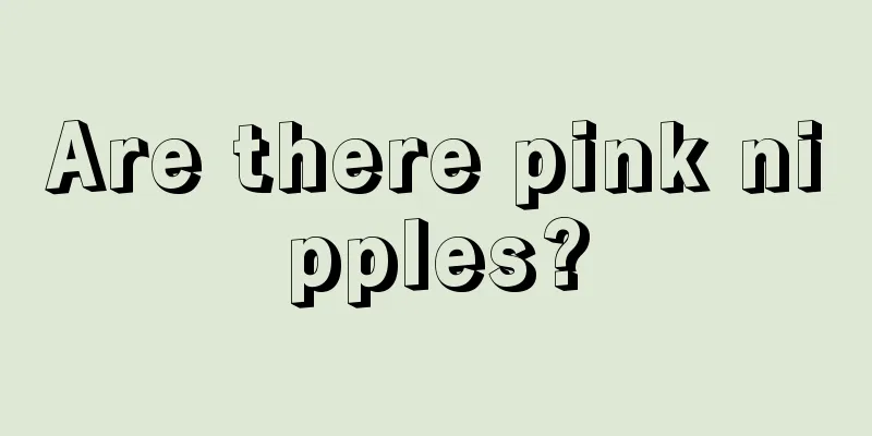 Are there pink nipples?