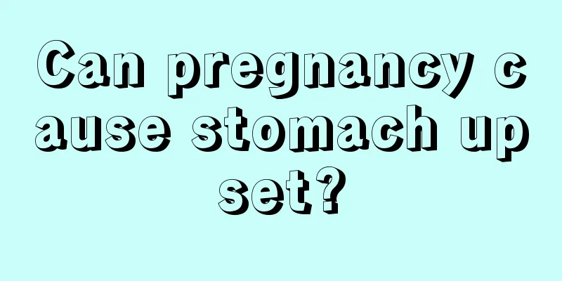 Can pregnancy cause stomach upset?