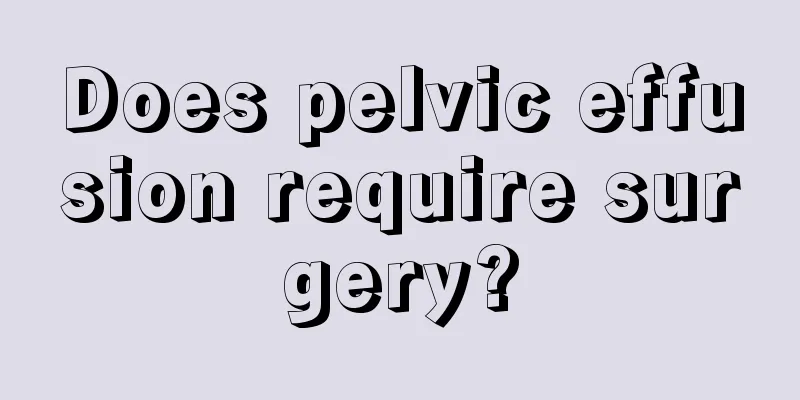 Does pelvic effusion require surgery?