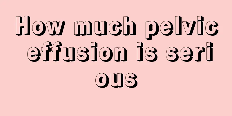 How much pelvic effusion is serious