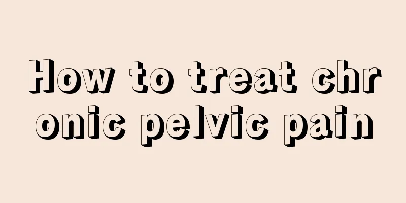 How to treat chronic pelvic pain