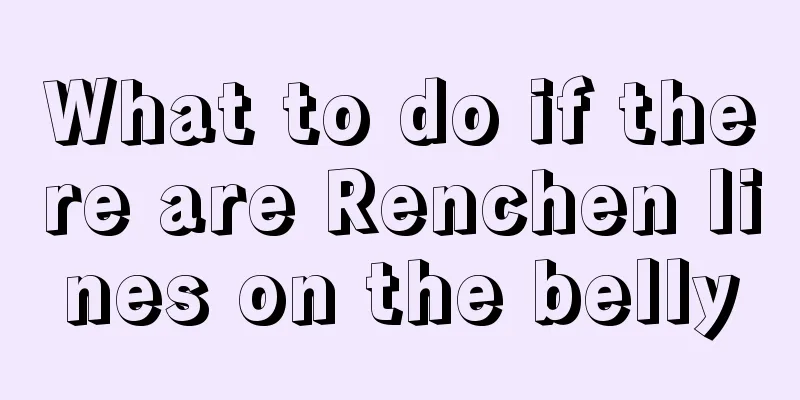 What to do if there are Renchen lines on the belly