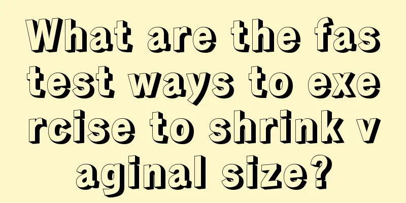 What are the fastest ways to exercise to shrink vaginal size?