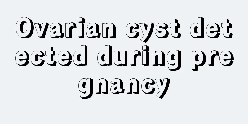 Ovarian cyst detected during pregnancy