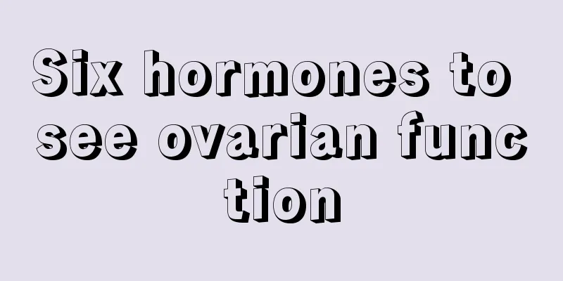 Six hormones to see ovarian function