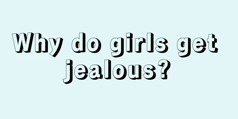 Why do girls get jealous?