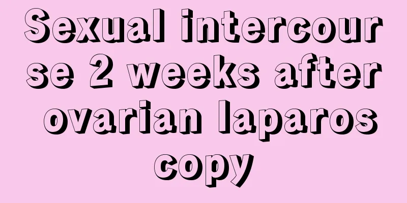 Sexual intercourse 2 weeks after ovarian laparoscopy