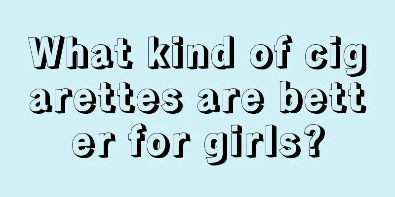 What kind of cigarettes are better for girls?