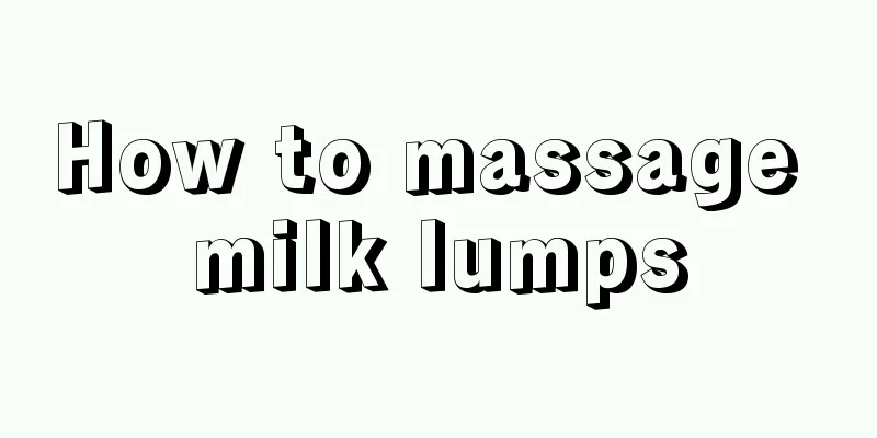 How to massage milk lumps