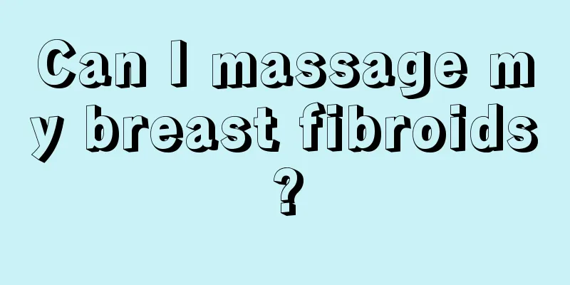 Can I massage my breast fibroids?