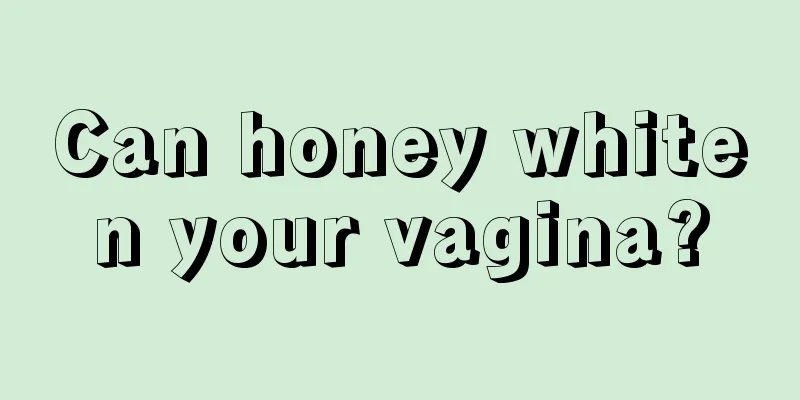 Can honey whiten your vagina?