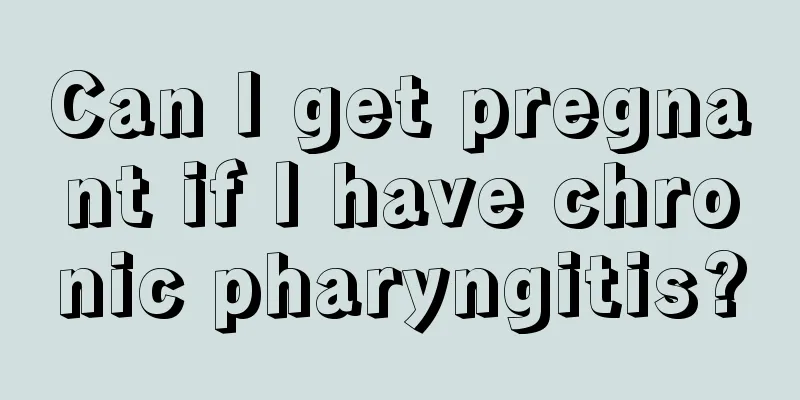 Can I get pregnant if I have chronic pharyngitis?