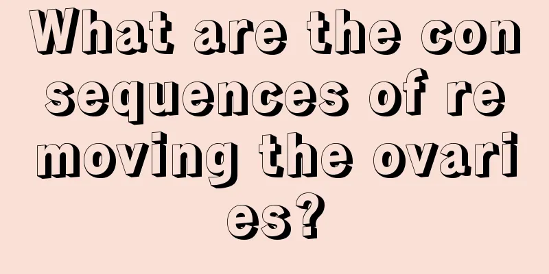 What are the consequences of removing the ovaries?