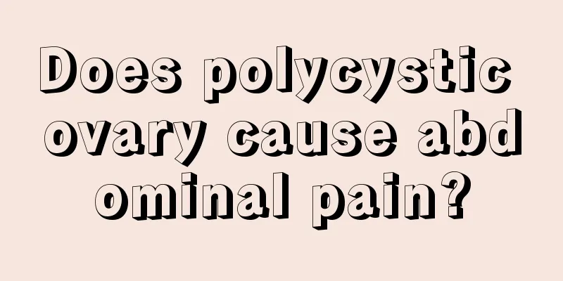 Does polycystic ovary cause abdominal pain?