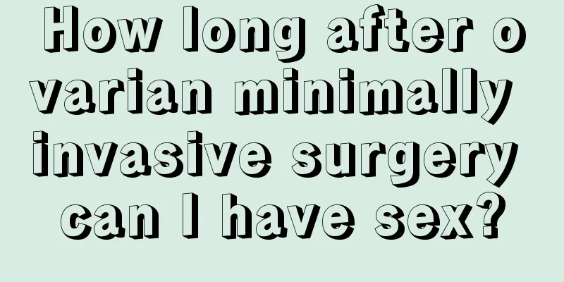 How long after ovarian minimally invasive surgery can I have sex?