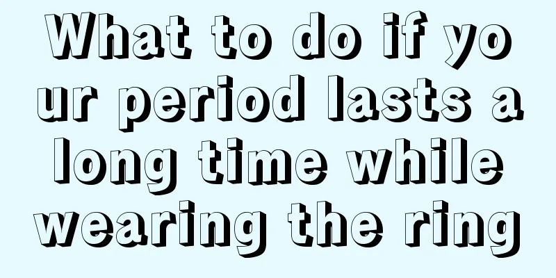 What to do if your period lasts a long time while wearing the ring