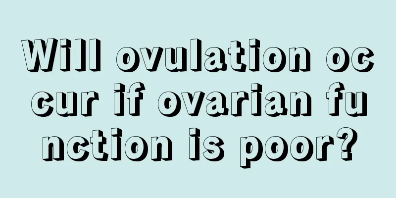 Will ovulation occur if ovarian function is poor?