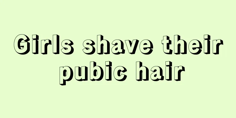 Girls shave their pubic hair