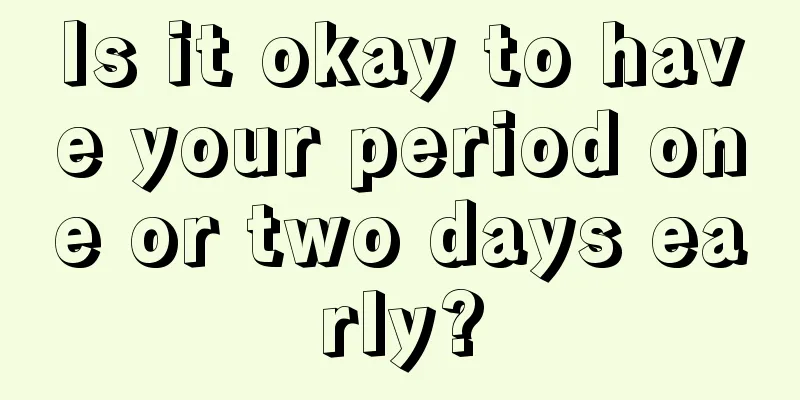 Is it okay to have your period one or two days early?