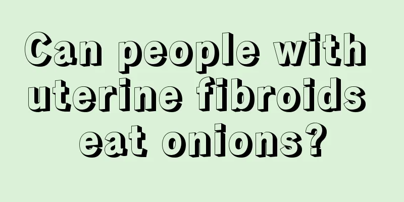 Can people with uterine fibroids eat onions?