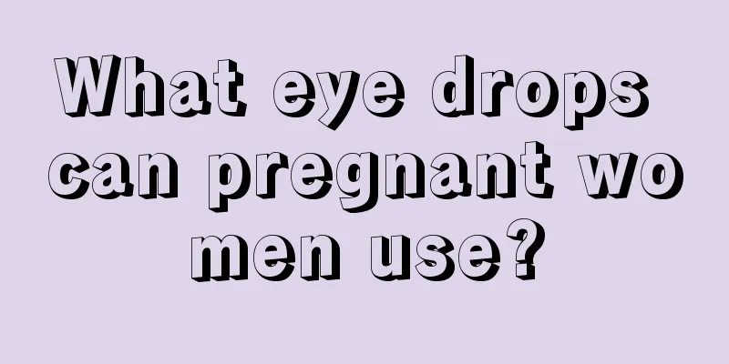 What eye drops can pregnant women use?