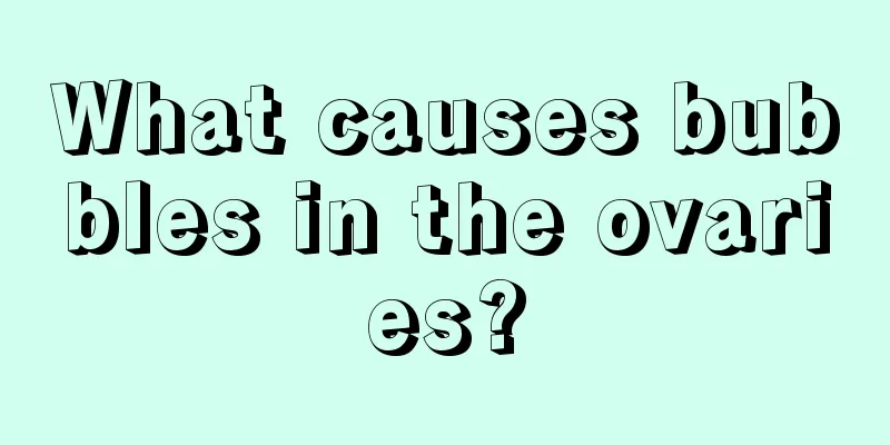 What causes bubbles in the ovaries?