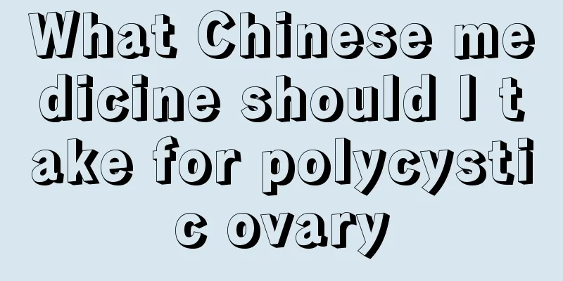 What Chinese medicine should I take for polycystic ovary