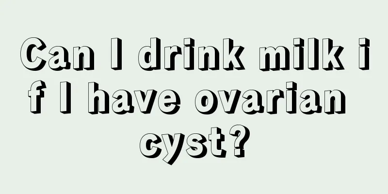 Can I drink milk if I have ovarian cyst?