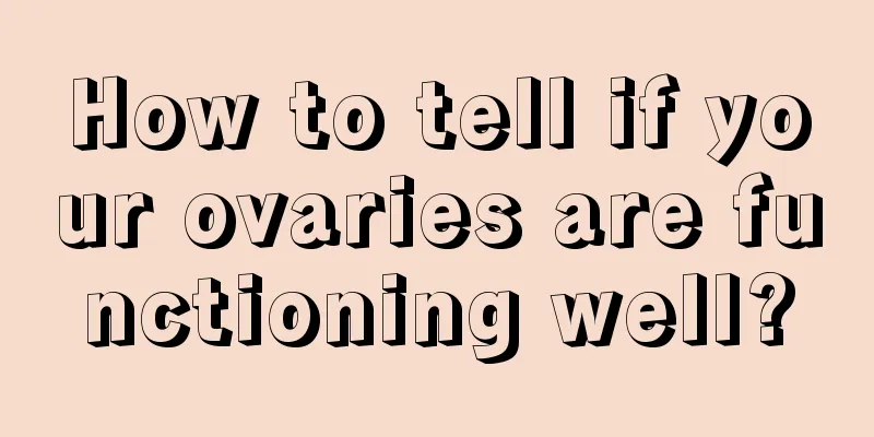 How to tell if your ovaries are functioning well?