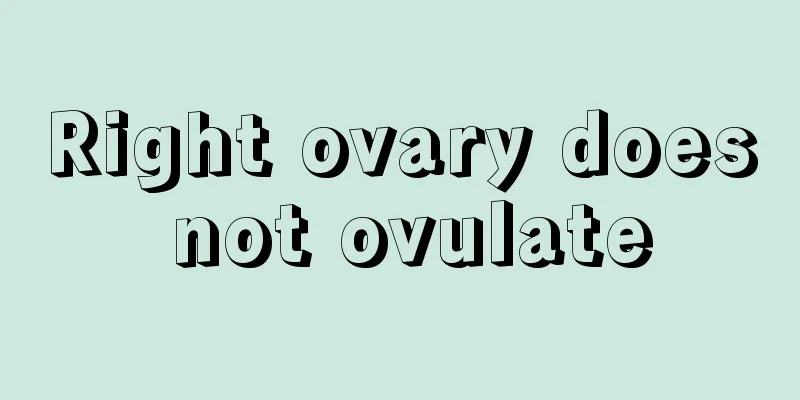 Right ovary does not ovulate