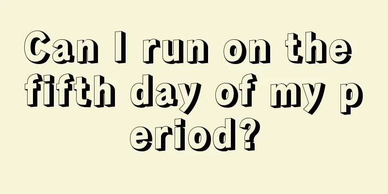 Can I run on the fifth day of my period?